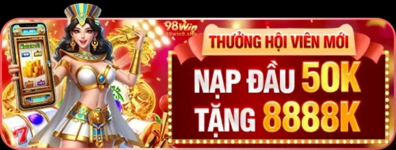 Nhận Ngay Khuyến Mãi Siêu Hấp Dẫn Tại 98WIN9
